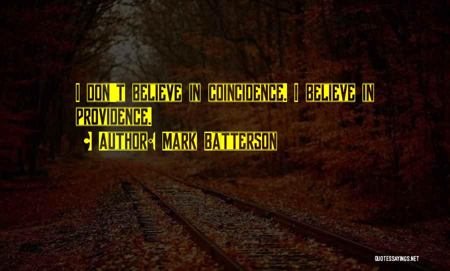 Mark Batterson Quotes: I Don't Believe In Coincidence. I Believe In Providence.