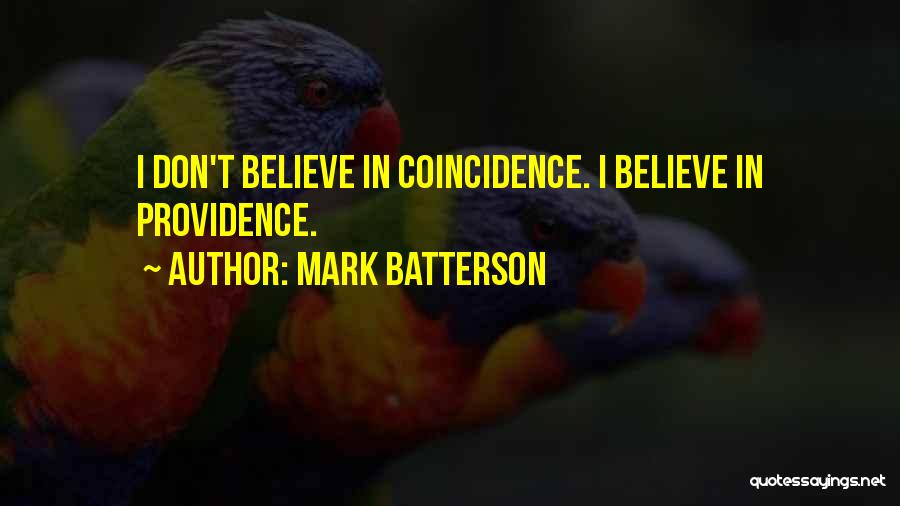 Mark Batterson Quotes: I Don't Believe In Coincidence. I Believe In Providence.