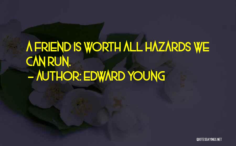 Edward Young Quotes: A Friend Is Worth All Hazards We Can Run.