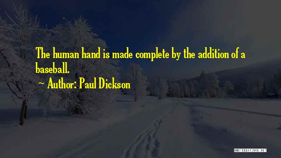 Paul Dickson Quotes: The Human Hand Is Made Complete By The Addition Of A Baseball.