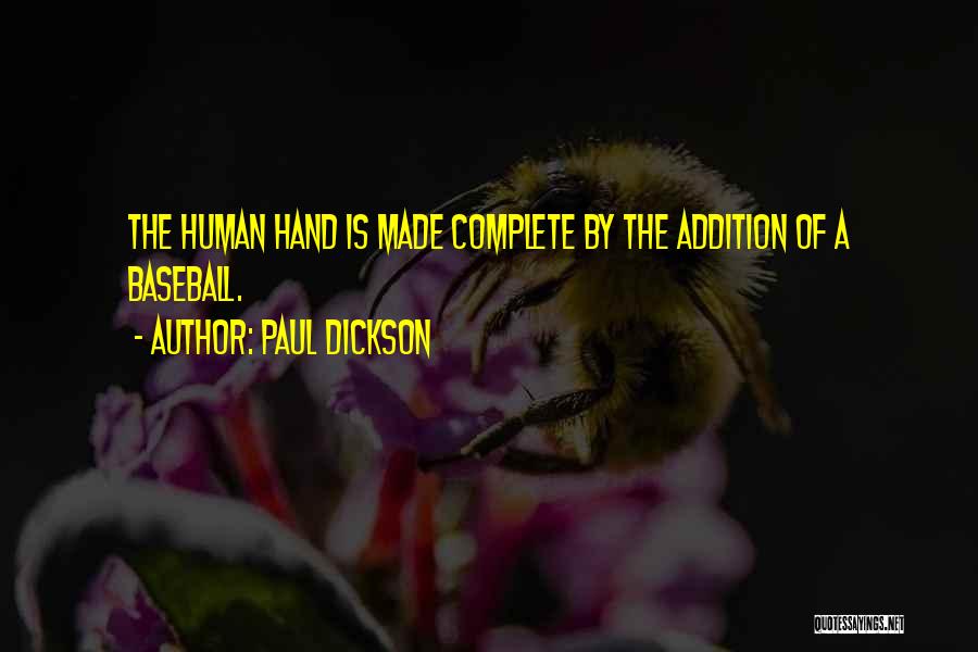 Paul Dickson Quotes: The Human Hand Is Made Complete By The Addition Of A Baseball.