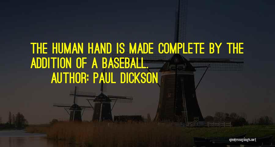 Paul Dickson Quotes: The Human Hand Is Made Complete By The Addition Of A Baseball.