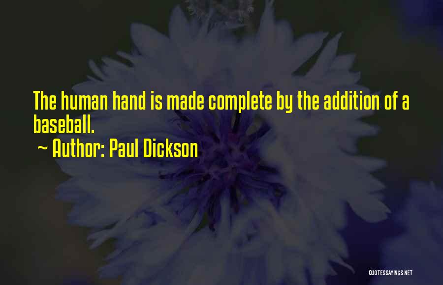 Paul Dickson Quotes: The Human Hand Is Made Complete By The Addition Of A Baseball.