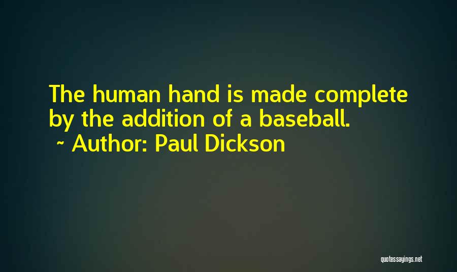 Paul Dickson Quotes: The Human Hand Is Made Complete By The Addition Of A Baseball.