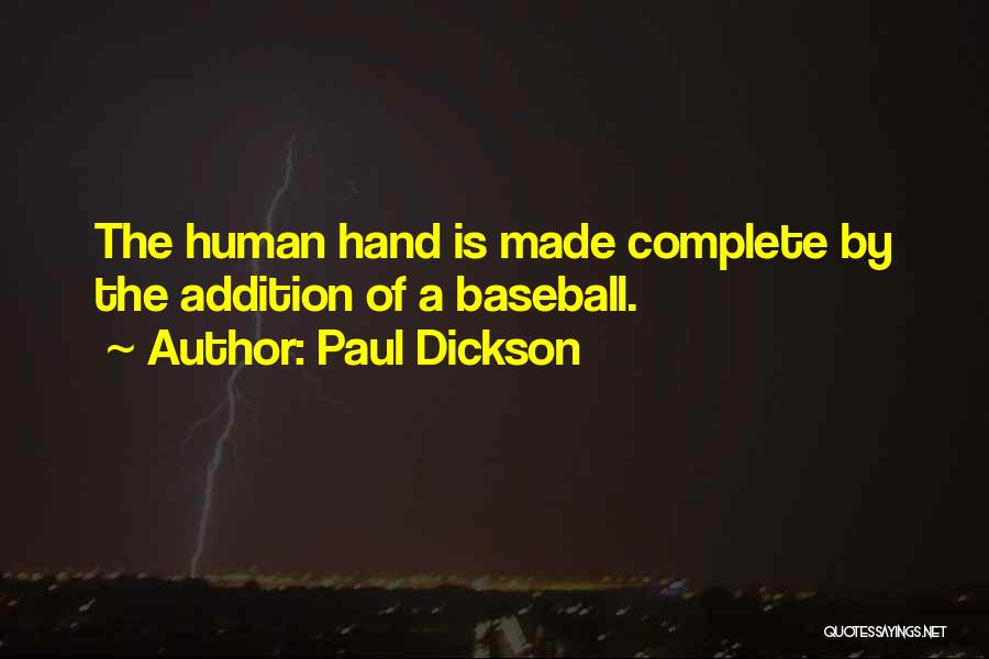 Paul Dickson Quotes: The Human Hand Is Made Complete By The Addition Of A Baseball.