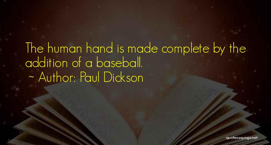 Paul Dickson Quotes: The Human Hand Is Made Complete By The Addition Of A Baseball.