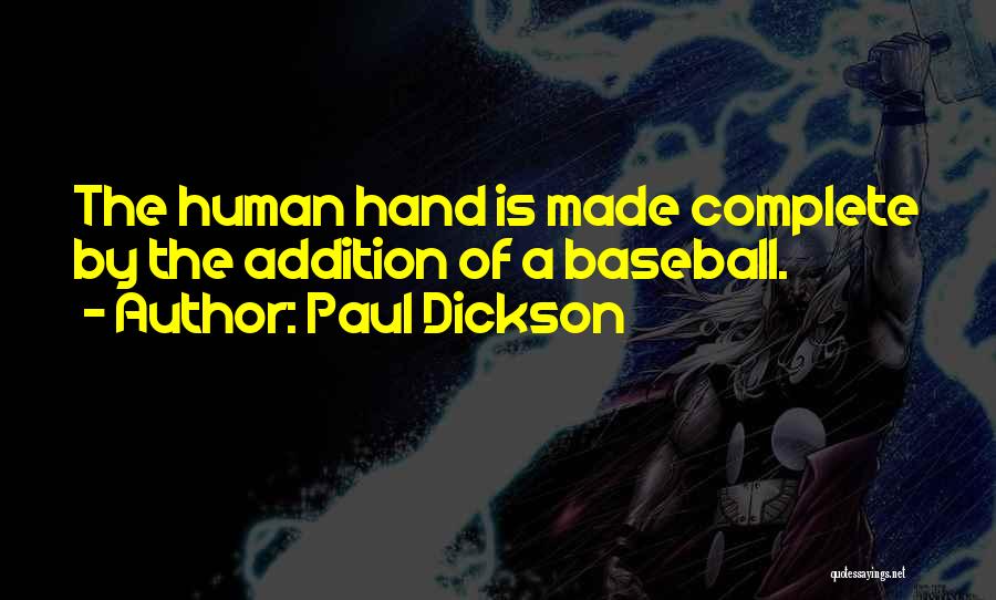 Paul Dickson Quotes: The Human Hand Is Made Complete By The Addition Of A Baseball.