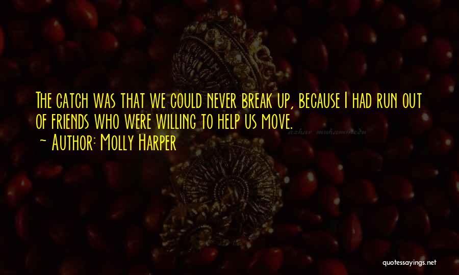 Molly Harper Quotes: The Catch Was That We Could Never Break Up, Because I Had Run Out Of Friends Who Were Willing To