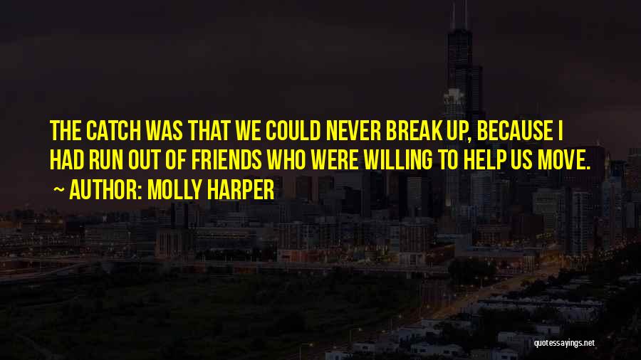 Molly Harper Quotes: The Catch Was That We Could Never Break Up, Because I Had Run Out Of Friends Who Were Willing To