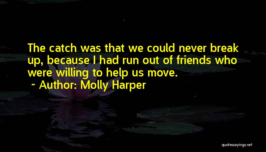 Molly Harper Quotes: The Catch Was That We Could Never Break Up, Because I Had Run Out Of Friends Who Were Willing To