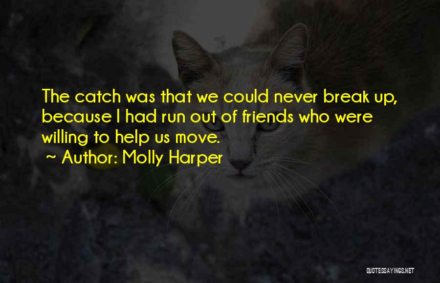 Molly Harper Quotes: The Catch Was That We Could Never Break Up, Because I Had Run Out Of Friends Who Were Willing To