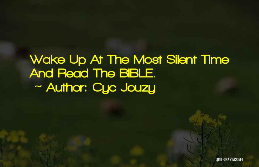 Cyc Jouzy Quotes: Wake Up At The Most Silent Time And Read The Bible.