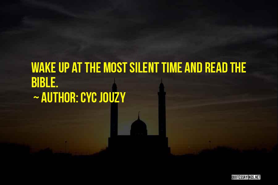 Cyc Jouzy Quotes: Wake Up At The Most Silent Time And Read The Bible.