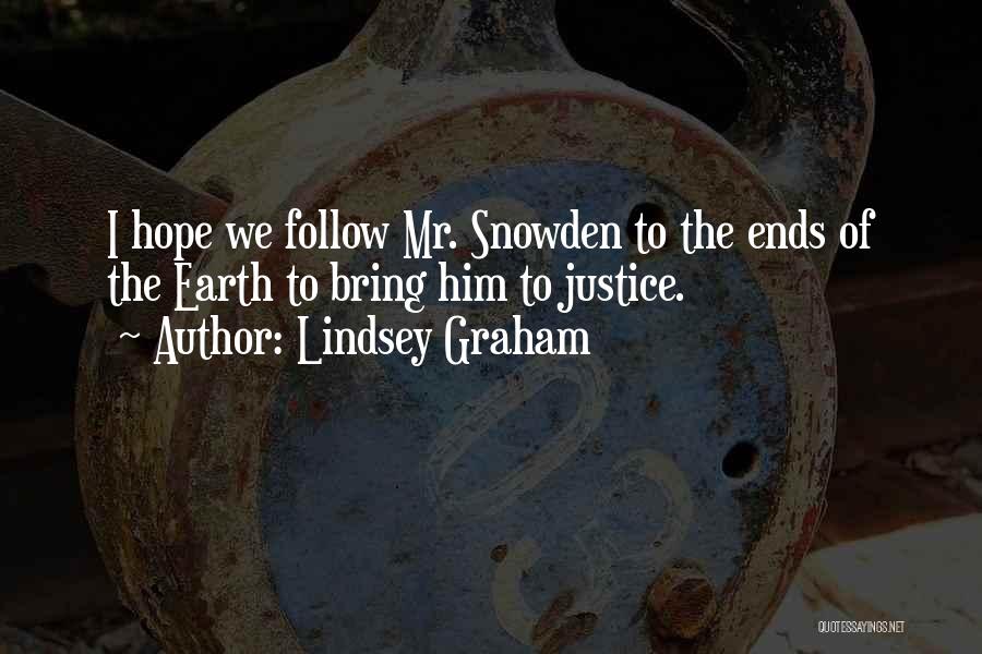 Lindsey Graham Quotes: I Hope We Follow Mr. Snowden To The Ends Of The Earth To Bring Him To Justice.