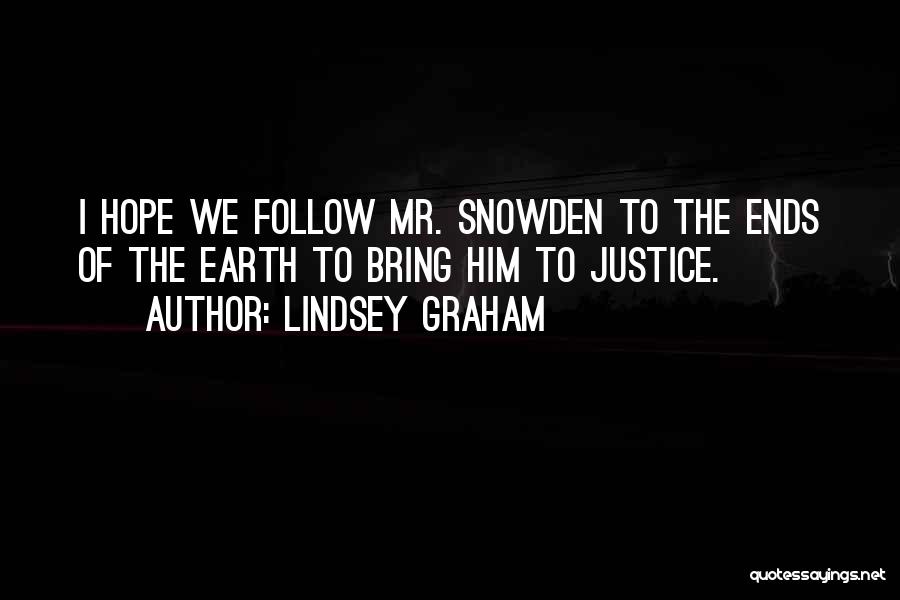 Lindsey Graham Quotes: I Hope We Follow Mr. Snowden To The Ends Of The Earth To Bring Him To Justice.