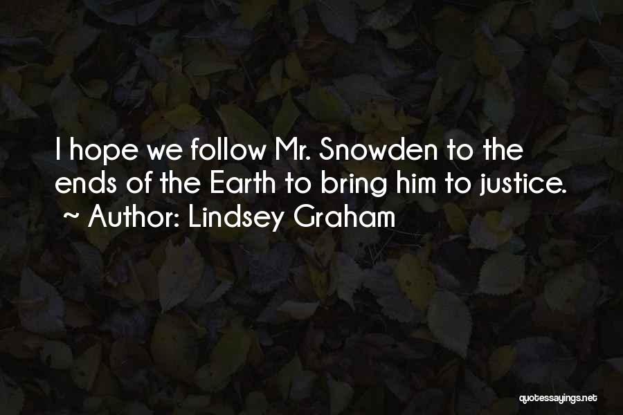 Lindsey Graham Quotes: I Hope We Follow Mr. Snowden To The Ends Of The Earth To Bring Him To Justice.