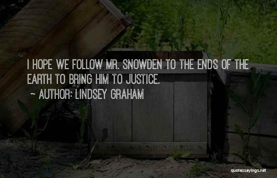 Lindsey Graham Quotes: I Hope We Follow Mr. Snowden To The Ends Of The Earth To Bring Him To Justice.