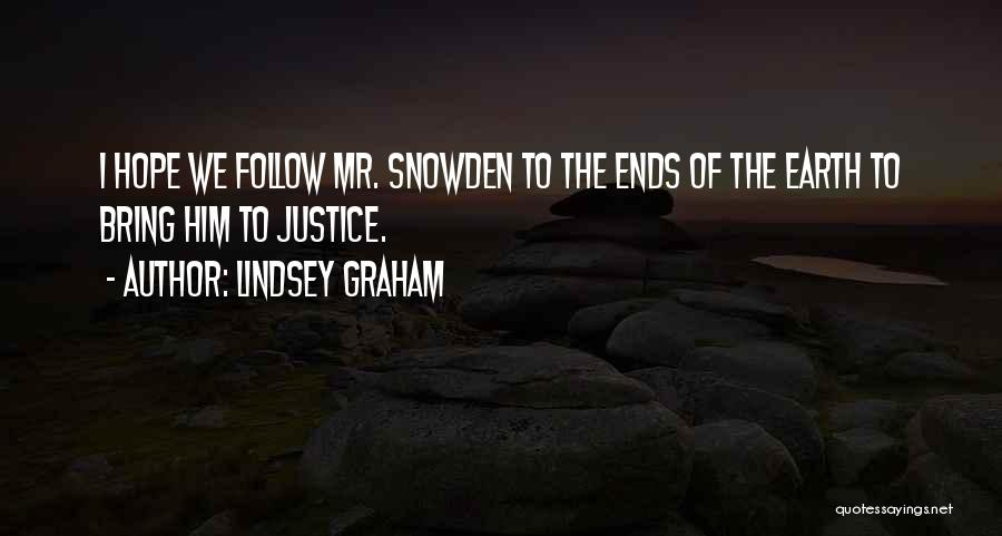 Lindsey Graham Quotes: I Hope We Follow Mr. Snowden To The Ends Of The Earth To Bring Him To Justice.