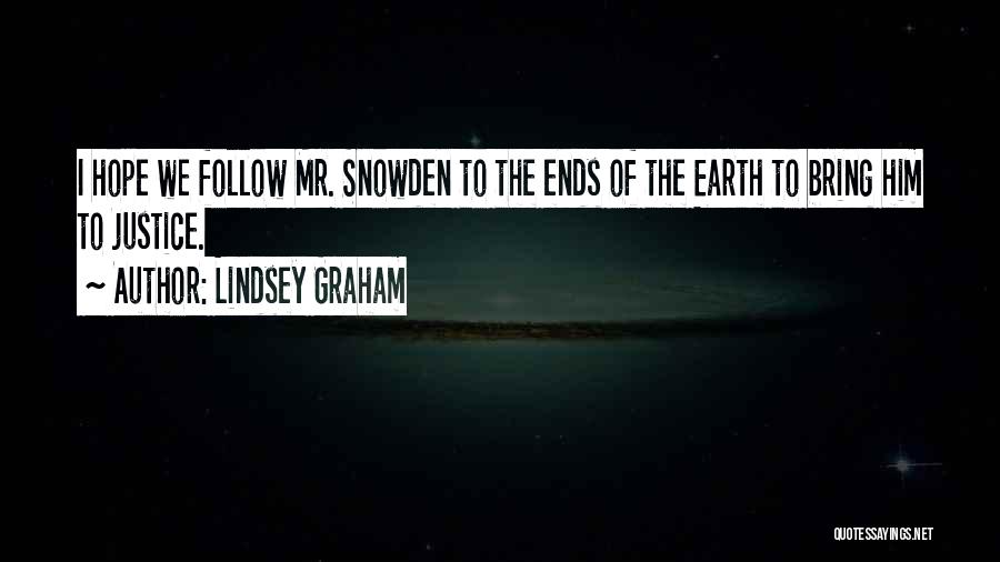 Lindsey Graham Quotes: I Hope We Follow Mr. Snowden To The Ends Of The Earth To Bring Him To Justice.