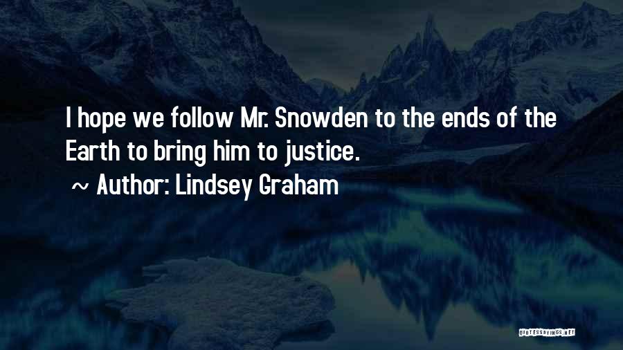 Lindsey Graham Quotes: I Hope We Follow Mr. Snowden To The Ends Of The Earth To Bring Him To Justice.