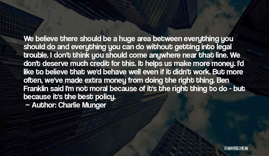 Charlie Munger Quotes: We Believe There Should Be A Huge Area Between Everything You Should Do And Everything You Can Do Without Getting