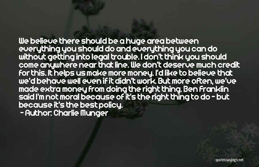 Charlie Munger Quotes: We Believe There Should Be A Huge Area Between Everything You Should Do And Everything You Can Do Without Getting