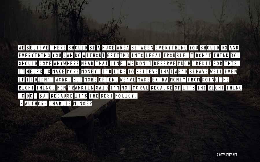 Charlie Munger Quotes: We Believe There Should Be A Huge Area Between Everything You Should Do And Everything You Can Do Without Getting