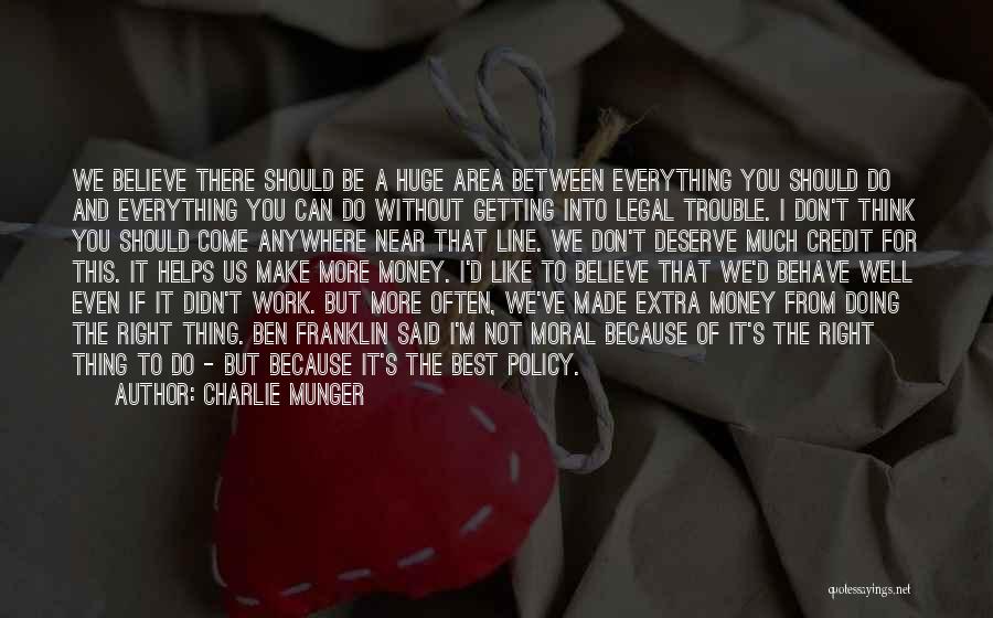 Charlie Munger Quotes: We Believe There Should Be A Huge Area Between Everything You Should Do And Everything You Can Do Without Getting