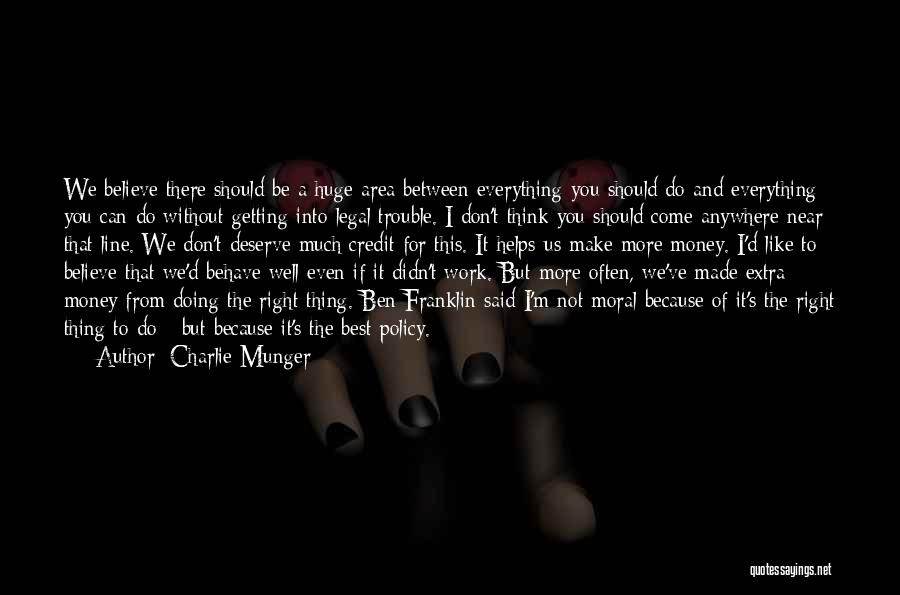 Charlie Munger Quotes: We Believe There Should Be A Huge Area Between Everything You Should Do And Everything You Can Do Without Getting