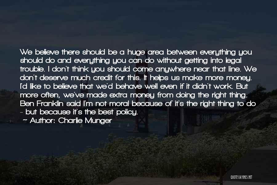 Charlie Munger Quotes: We Believe There Should Be A Huge Area Between Everything You Should Do And Everything You Can Do Without Getting