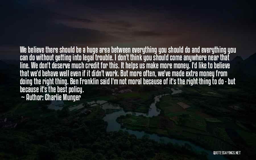Charlie Munger Quotes: We Believe There Should Be A Huge Area Between Everything You Should Do And Everything You Can Do Without Getting