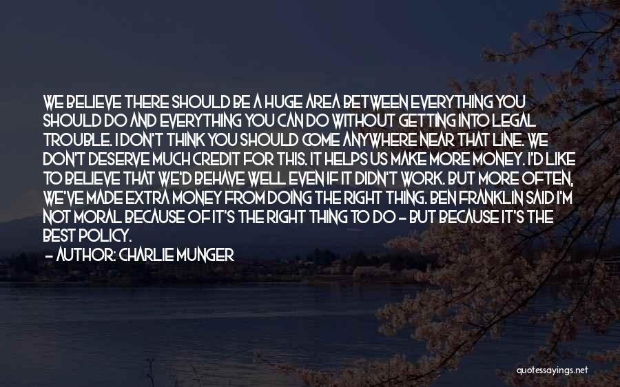 Charlie Munger Quotes: We Believe There Should Be A Huge Area Between Everything You Should Do And Everything You Can Do Without Getting