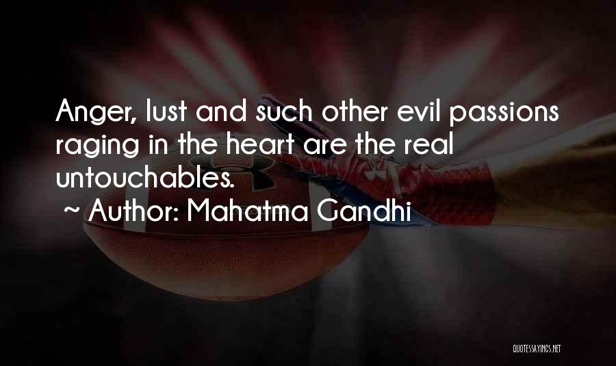Mahatma Gandhi Quotes: Anger, Lust And Such Other Evil Passions Raging In The Heart Are The Real Untouchables.