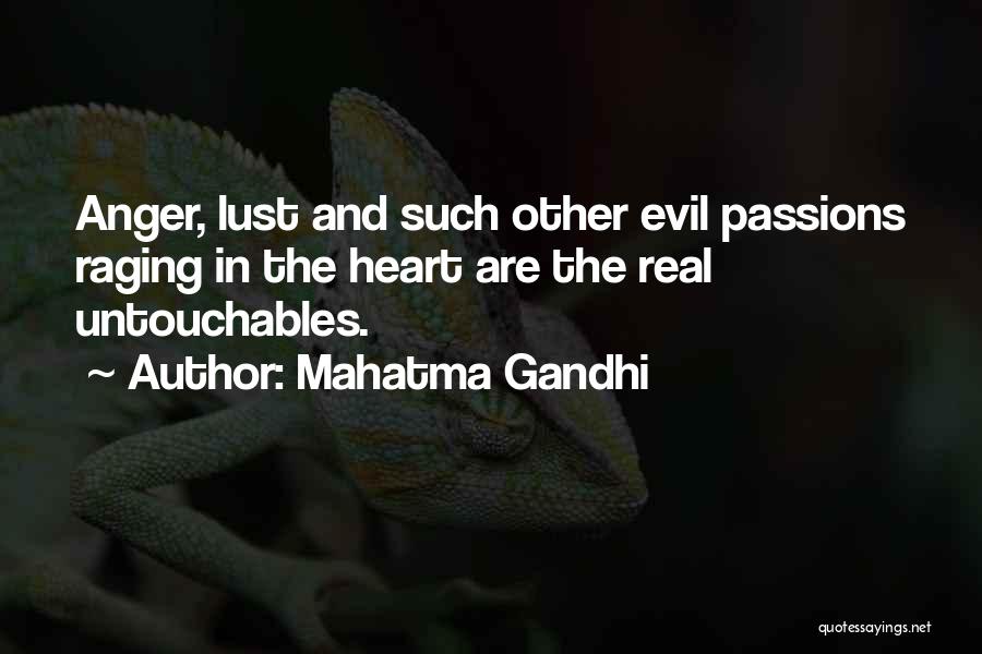 Mahatma Gandhi Quotes: Anger, Lust And Such Other Evil Passions Raging In The Heart Are The Real Untouchables.