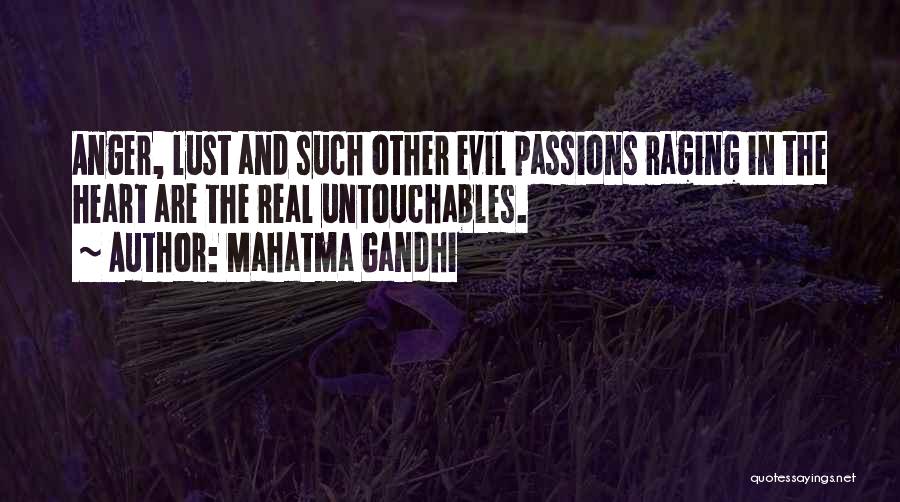 Mahatma Gandhi Quotes: Anger, Lust And Such Other Evil Passions Raging In The Heart Are The Real Untouchables.