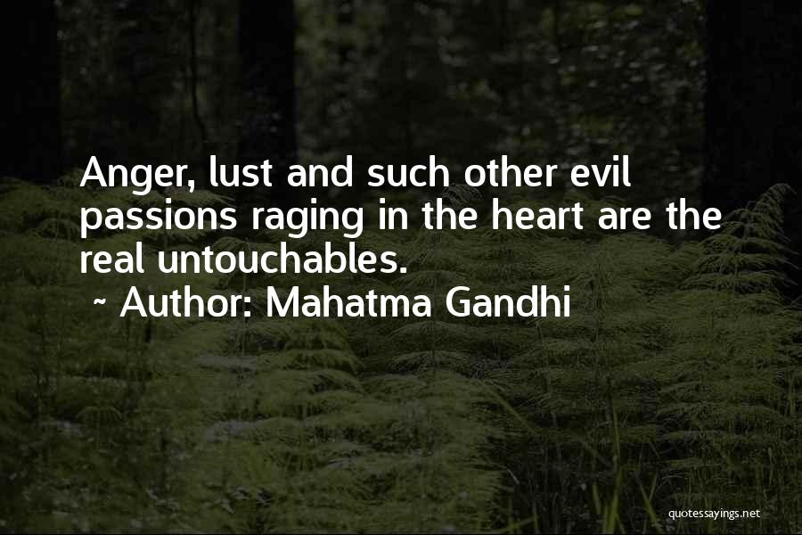 Mahatma Gandhi Quotes: Anger, Lust And Such Other Evil Passions Raging In The Heart Are The Real Untouchables.
