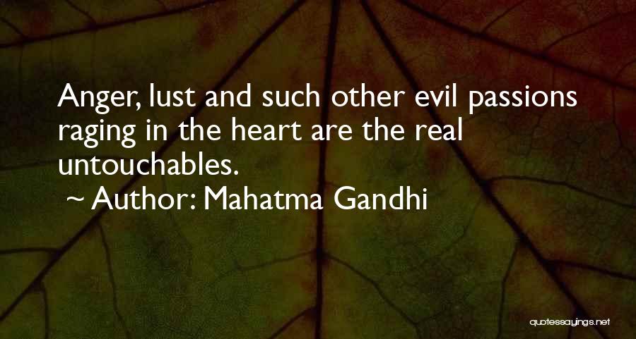 Mahatma Gandhi Quotes: Anger, Lust And Such Other Evil Passions Raging In The Heart Are The Real Untouchables.