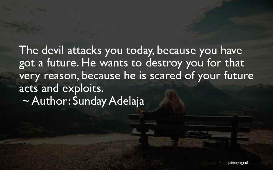 Sunday Adelaja Quotes: The Devil Attacks You Today, Because You Have Got A Future. He Wants To Destroy You For That Very Reason,