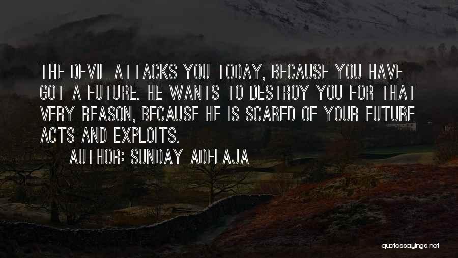 Sunday Adelaja Quotes: The Devil Attacks You Today, Because You Have Got A Future. He Wants To Destroy You For That Very Reason,