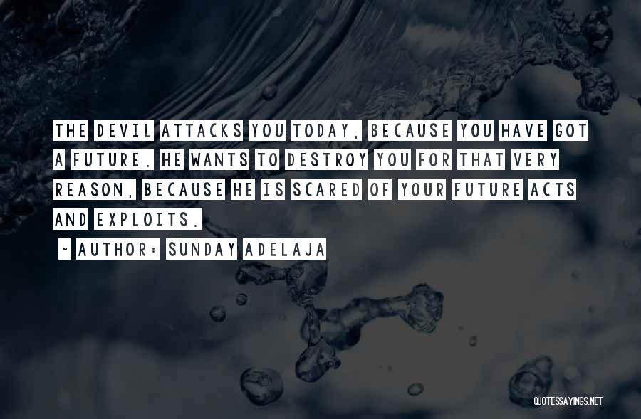 Sunday Adelaja Quotes: The Devil Attacks You Today, Because You Have Got A Future. He Wants To Destroy You For That Very Reason,