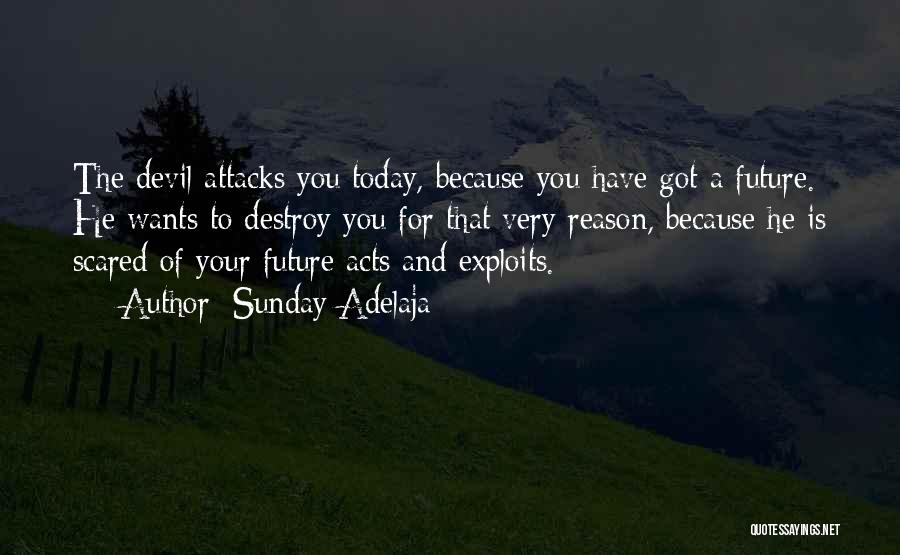 Sunday Adelaja Quotes: The Devil Attacks You Today, Because You Have Got A Future. He Wants To Destroy You For That Very Reason,