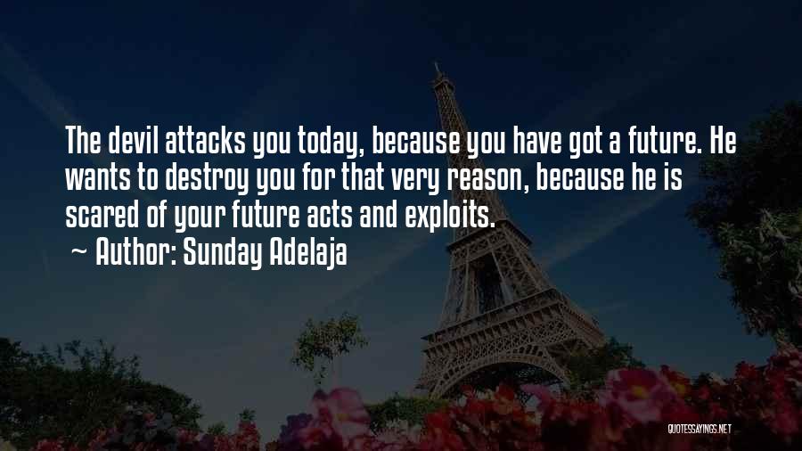 Sunday Adelaja Quotes: The Devil Attacks You Today, Because You Have Got A Future. He Wants To Destroy You For That Very Reason,