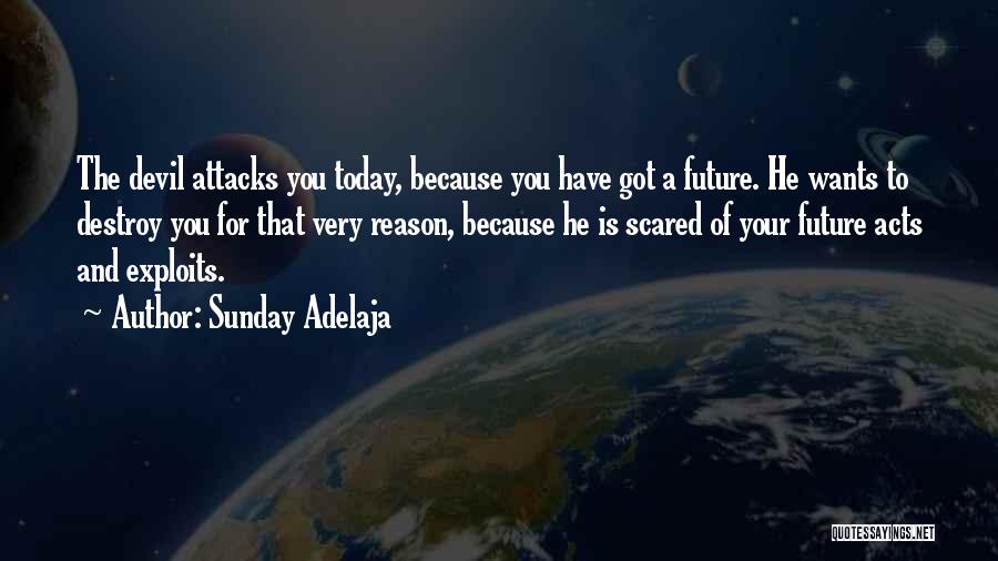 Sunday Adelaja Quotes: The Devil Attacks You Today, Because You Have Got A Future. He Wants To Destroy You For That Very Reason,