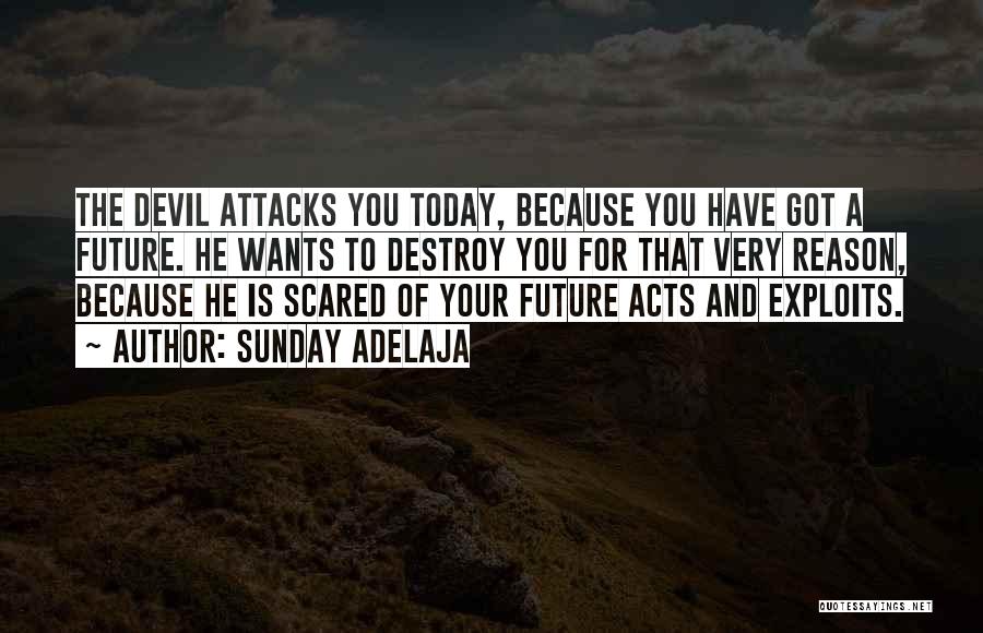 Sunday Adelaja Quotes: The Devil Attacks You Today, Because You Have Got A Future. He Wants To Destroy You For That Very Reason,