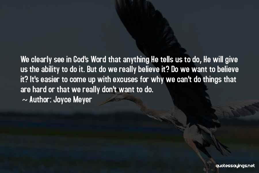 Joyce Meyer Quotes: We Clearly See In God's Word That Anything He Tells Us To Do, He Will Give Us The Ability To