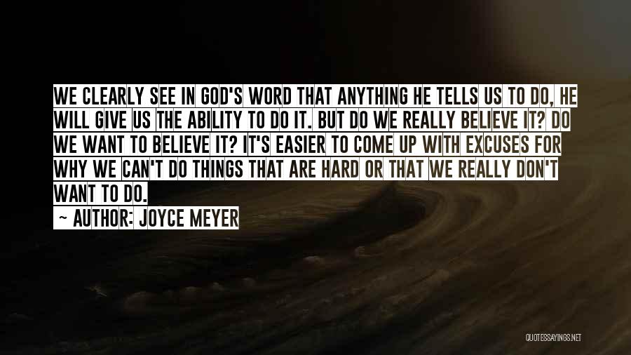 Joyce Meyer Quotes: We Clearly See In God's Word That Anything He Tells Us To Do, He Will Give Us The Ability To