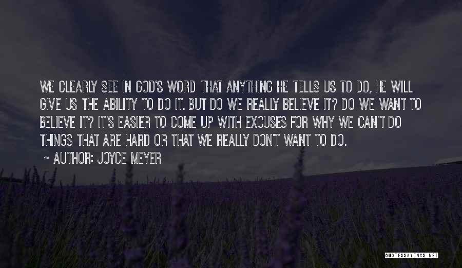 Joyce Meyer Quotes: We Clearly See In God's Word That Anything He Tells Us To Do, He Will Give Us The Ability To