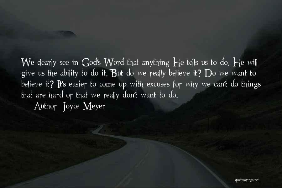 Joyce Meyer Quotes: We Clearly See In God's Word That Anything He Tells Us To Do, He Will Give Us The Ability To