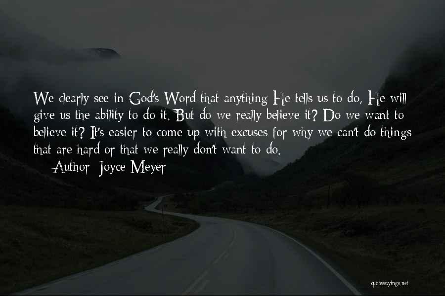 Joyce Meyer Quotes: We Clearly See In God's Word That Anything He Tells Us To Do, He Will Give Us The Ability To