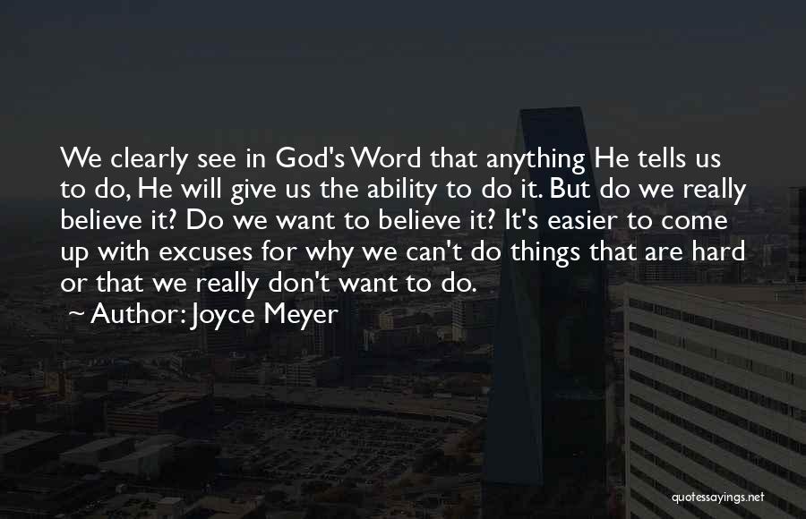 Joyce Meyer Quotes: We Clearly See In God's Word That Anything He Tells Us To Do, He Will Give Us The Ability To